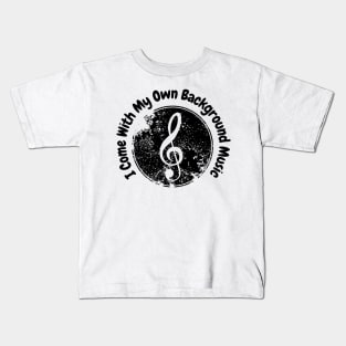 I come with my own background music Kids T-Shirt